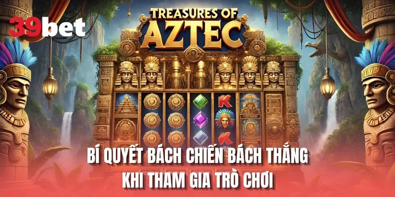 Bí quyết bách chiến bách thắng khi tham gia trò chơi