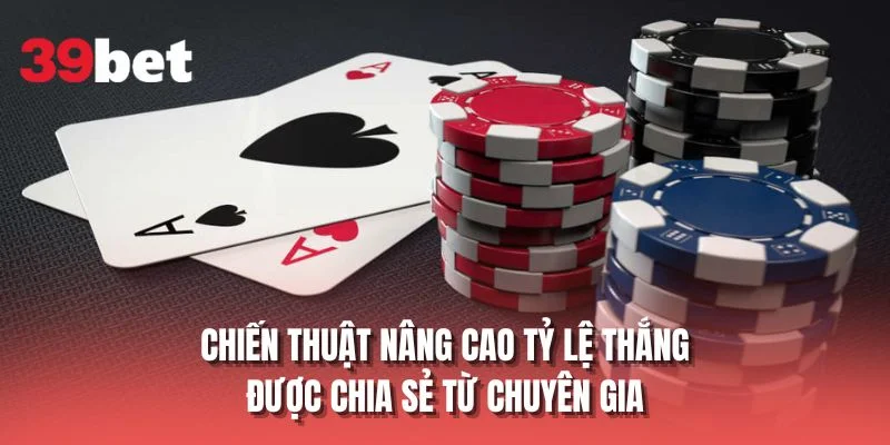Chiến thuật nâng cao tỷ lệ thắng được chia sẻ từ chuyên gia