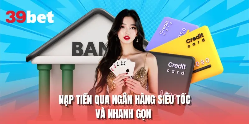 Nạp tiền qua ngân hàng siêu tốc và nhanh gọn