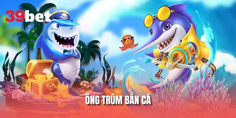 Ông trùm bắn cá