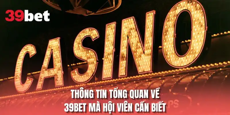 Thông tin tổng quan về 39BET mà hội viên cần biết