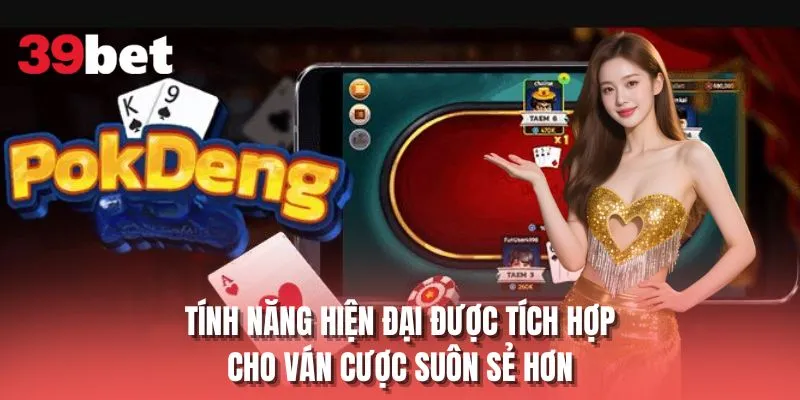 Tính năng hiện đại được tích hợp cho ván cược suôn sẻ hơn