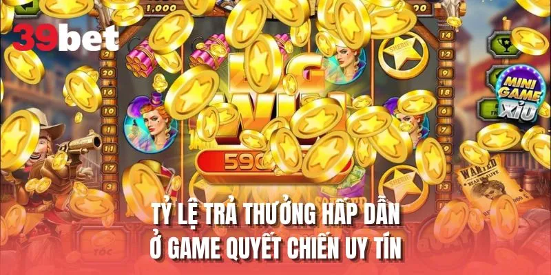 Tỷ lệ thưởng hấp dẫn ở game quyết chiến uy tín