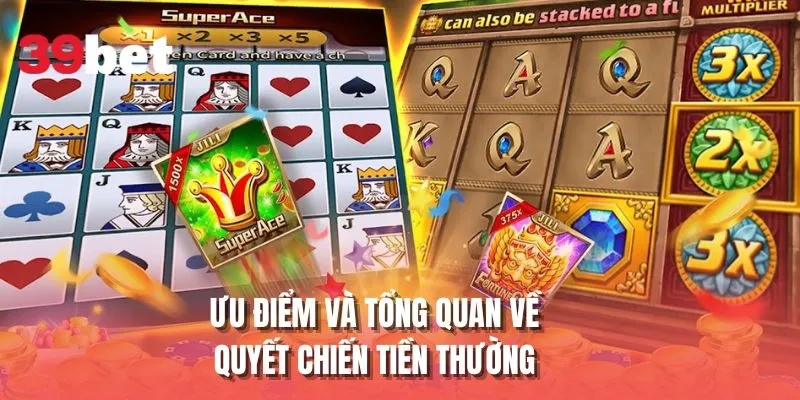 Ưu điểm và tổng quan về quyết chiến tiền thưởng